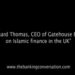 Richard Thomas, CEO of Gatehouse Bank, on Islamic finance in the UK.