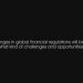 Changes in global financial regulations will bring us what kind of challenges and opportunities?