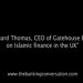 Richard Thomas, CEO of Gatehouse Bank, on Islamic finance in the UK.